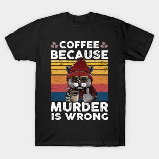 Coffee because murder is wrong T-Shirt